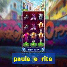 paula e rita compraram muitas cartelas no bingo e gastaram